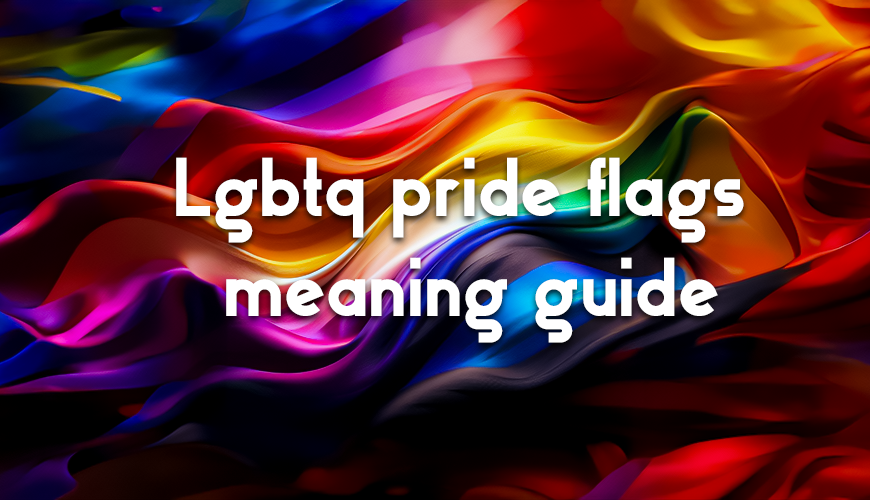 Lgbtq pride flags meaning guide